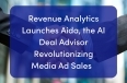 Revenue Analytics Launches Aida, the AI Deal Advisor Revolutionizing Media Ad Sales